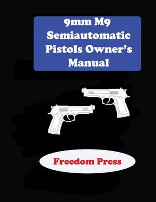 9mm M9 Semiautomatic Pistol Owner's Manual by Richard Hardwood