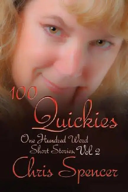 100 Quickies: One hundred, 100-word short stories by Chris Spencer