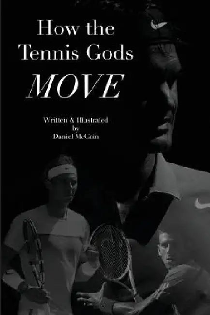How the Tennis Gods Move by Daniel McCain