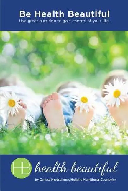 Be Health Beautiful by Carissa Kretschmer