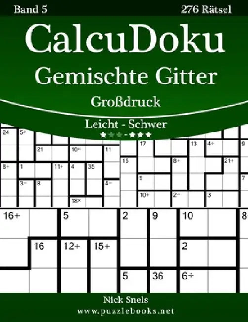 CalcuDoku Gemischte Gitter Großdruck - Leicht bis Schwer - Band 5 - 276 Rätsel by Snels, Nick