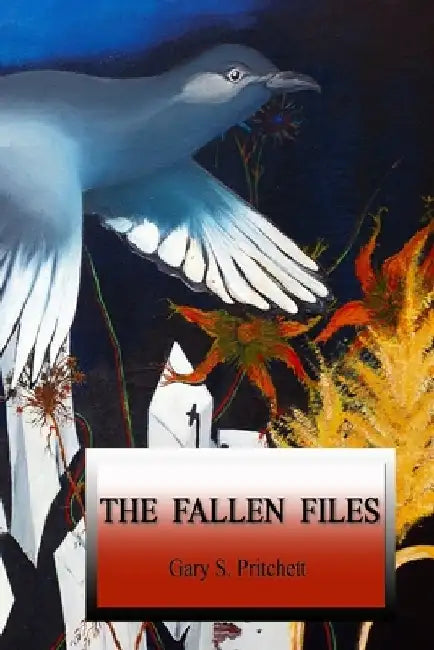 The Fallen Files by Gary S. Pritchett