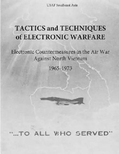 Tactics and Techniques of Electronic Warfare: Electronic Countermeasures in the Air War Against North Vietnam, 1965-1973 by Office of Air Force History and U. S. Ai