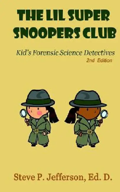 The Lil Super Snoopers Club 2nd Edition: Kid's Forensic Science Detectives by Steve P. Jefferson
