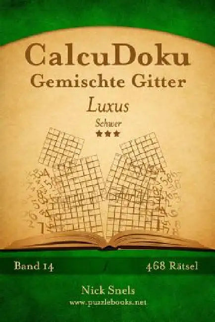 CalcuDoku Gemischte Gitter Luxus - Schwer - Band 14 - 468 Rätsel by Snels, Nick