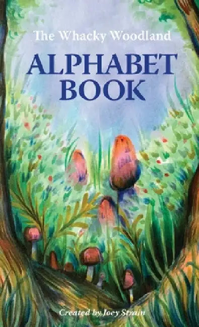The Whacky Woodland Alphabet Book by Joey Strain