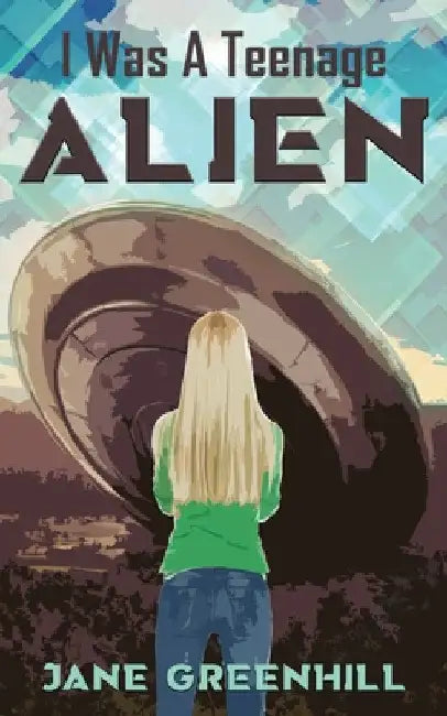 I Was A Teenage ALIEN by Jane Greenhill
