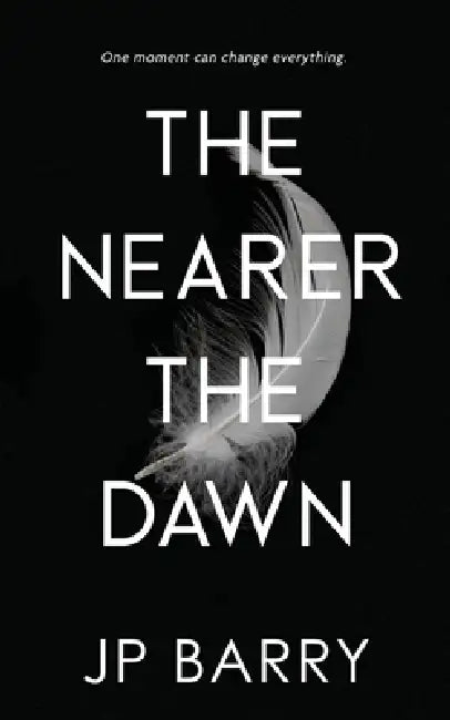 The Nearer the Dawn by Jp Barry