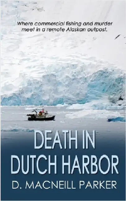 Death in Dutch Harbor by Parker, D. MacNeill