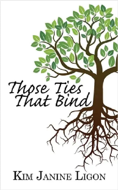 Those Ties That Bind by Ligon, Kim Janine