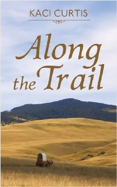Along the Trail by Curtis, Kaci