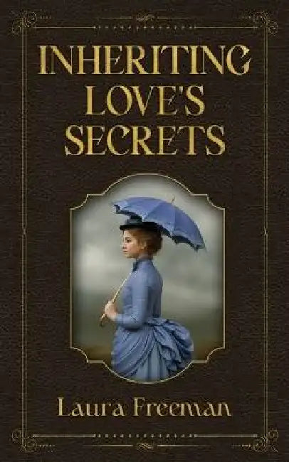 Inheriting Love's Secrets by Laura Freeman