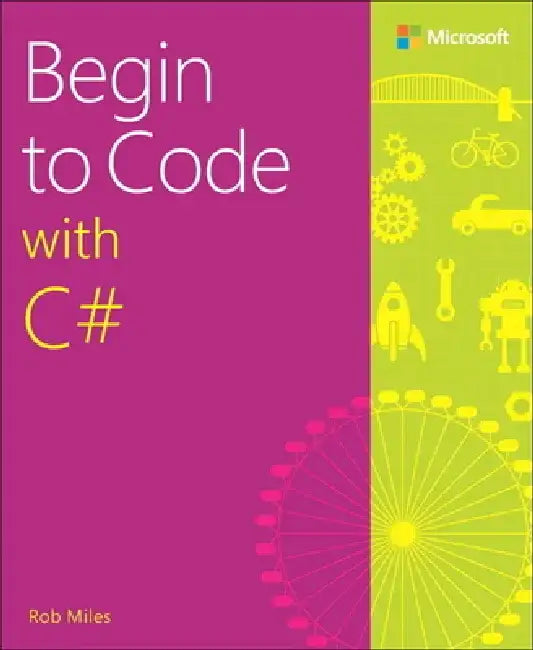 Begin to Code with C# by Rob Miles