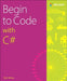 Begin to Code with C# by Rob Miles