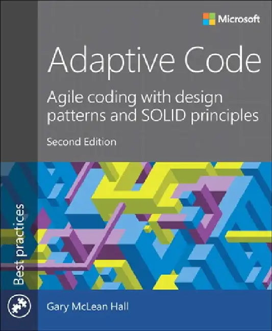 Adaptive Code: Agile Coding with Design Patterns and Solid Principles by Gary Hall