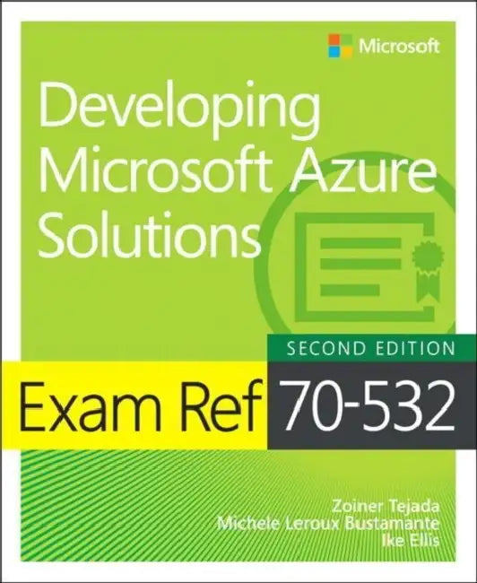 Exam Ref 70-532 Developing Microsoft Azure Solutions by Zoiner Tejada, Michele LeRoux Bustamante, Ike Ellis