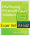Exam Ref 70-532 Developing Microsoft Azure Solutions by Zoiner Tejada, Michele LeRoux Bustamante, Ike Ellis