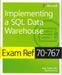 Exam Ref 70-767 Implementing a SQL Data Warehouse by Jose Chinchilla