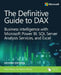 The Definitive Guide to Dax: Business Intelligence with Microsoft Excel, SQL Server Analysis Services, and Power Bi by Marco Russo