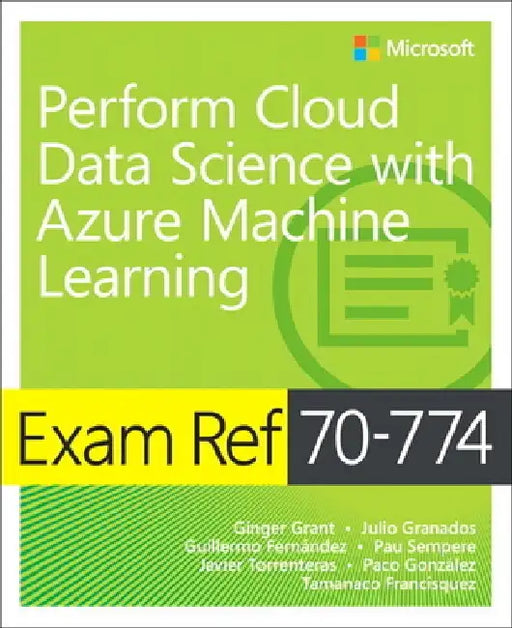 Exam Ref 70-774 Perform Cloud Data Science with Azure Machine Learning by Paco Gonzalez