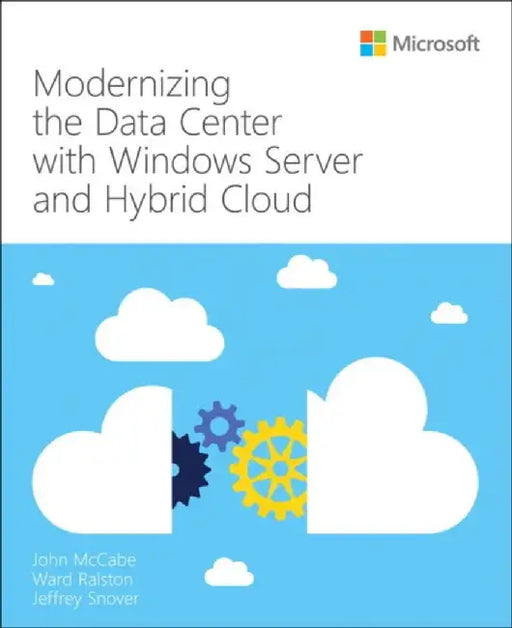 Modernizing the Data Center with Windows Server and Hybrid Cloud by John McCabe