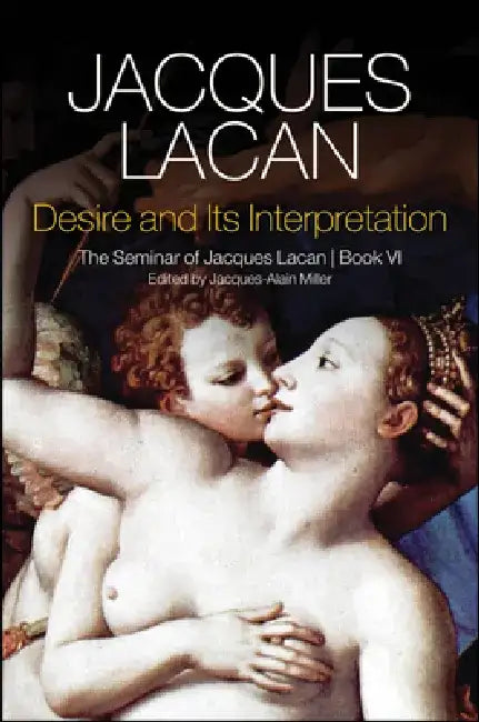 Desire and Its Interpretation: The Seminar of Jacques Lacan by Jacques Lacan