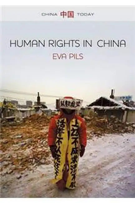 Human Rights in China: A Social Practice in the Shadows of Authoritarianism by Eva Pils