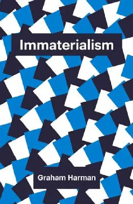 Immaterialism: Objects and Social Theory by Graham Harman