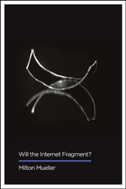 Will the Internet Fragment?: Sovereignty by author, Milton Muelle