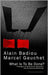 What Is To Be Done: A Dialogue on Communism, Capitalism, and the Future of Democracy by Alain Badiou, Marcel Gauchet