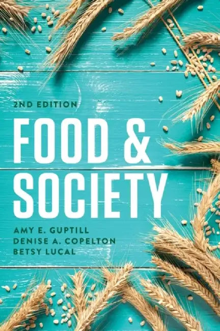 Food & Society: Principles and Paradoxes by Amy E. Guptill, Denise A. Copelton, Betsy Lucal