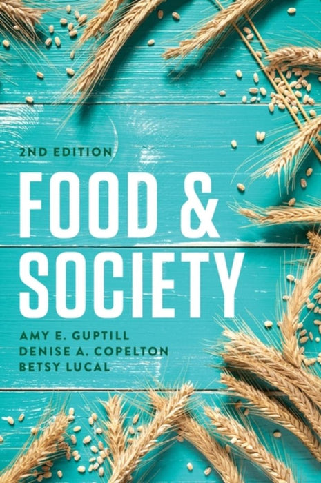 Food & Society: Principles and Paradoxes by Amy E. Guptill, Denise A. Copelton, Betsy Lucal