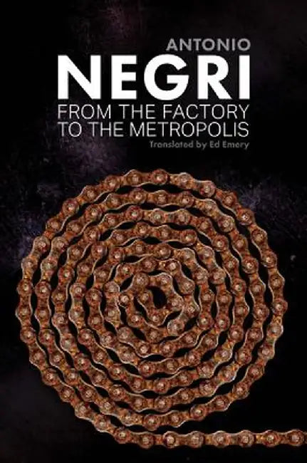 From the Factory to the Metropolis: Essays Volume 2 by Antonio Negri