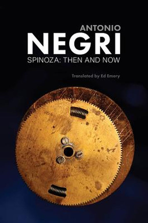 Spinoza: Then and Now Essays Volume 3 by Negri