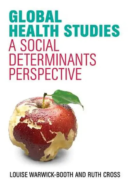Global Health Studies: A Social Determinants Perspective by Louise Warwick-Booth