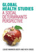 Global Health Studies: A Social Determinants Perspective by Louise Warwick-Booth