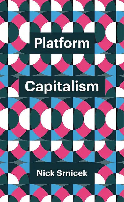 Platform Capitalism by Nick Srnicek