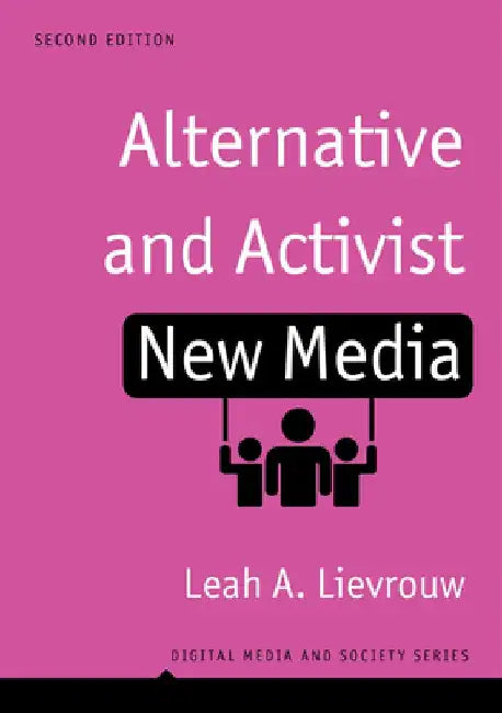 Alternative and Activist New Media: Digital Media and Society by Leah Lievrouw