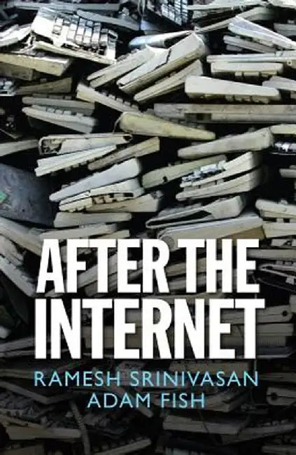 After the Internet by Ramesh Srinivasan