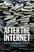 After the Internet by Ramesh Srinivasan