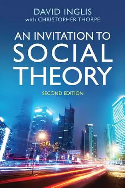 An Invitation To Social Theory Second Edition by Inglis