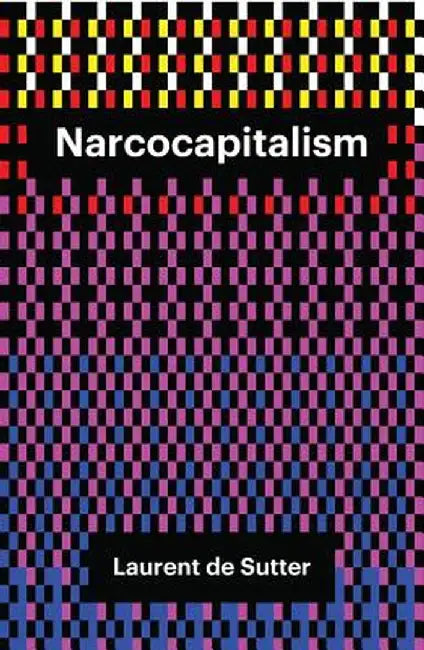 Narcocapitalism: Life in the Age of Anaesthesia by Laurent De Sutter