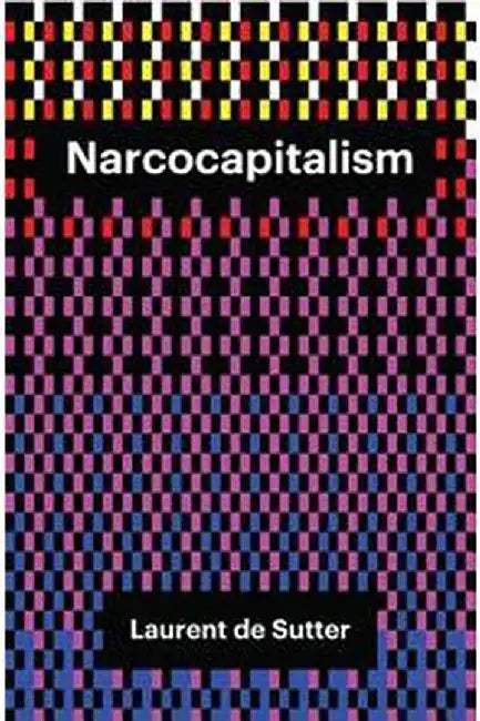Narcocapitalism: Life in the Age of Anaesthesia by Laurent de Sutter, Barnaby Norman