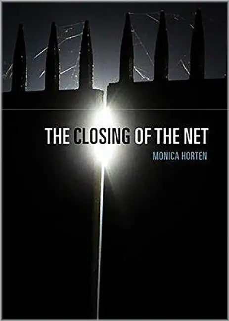 Closing Of The Net by Monica Horten