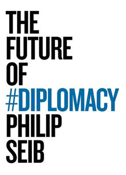 The Future of Diplomacy by Philip Seib