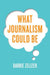 What Journalism Could Be by Barbie Zelizer