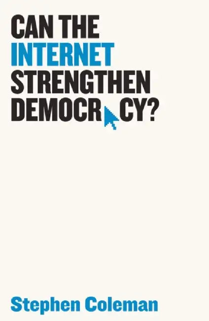 Can the Internet Strengthen Democracy? by Stephen Coleman