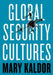 Global Security Cultures by Mary Kaldor