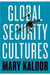 Global Security Cultures by Kaldor  Mary
