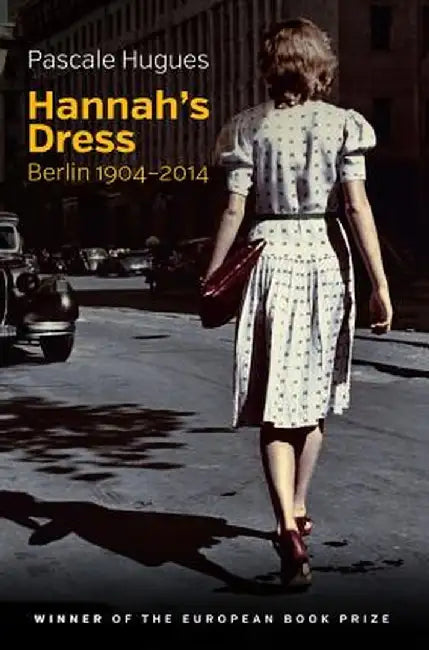 Hannah's Dress: Berlin 1904-2014 by Pascale Hugues